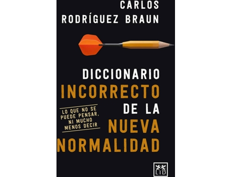 Livro Diccionario Incorrecto De La Nueva Normalidad de Carlos Rodríguez Braun (Espanhol)