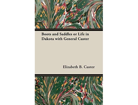 Livro Boots and Saddles or Life in Dakota with General Custer de Elizabeth B Custer (Inglês)