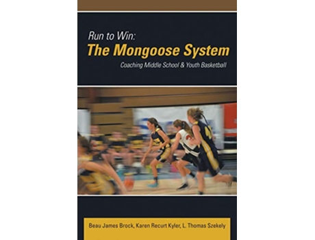 Livro Run to Win The Mongoose System Coaching Middle School Youth Basketball de Beau James Brock Karen Recurt Kyler L Thomas Szekely (Inglês)