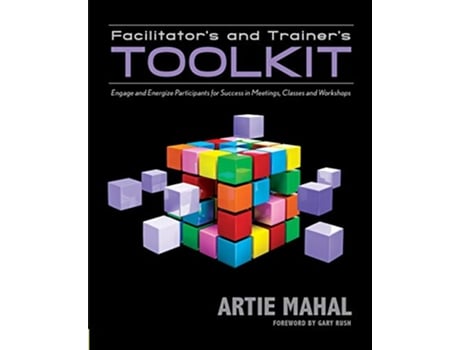 Livro Facilitators and Trainers Toolkit Engage and Energize Participants for Success in Meetings Classes and Workshops de Artie Mahal (Inglês)