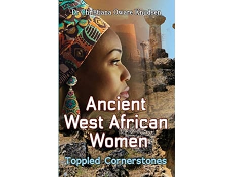 Livro Ancient West African Women Toppled Cornerstones de Christiana Oware Knudsen (Inglês)