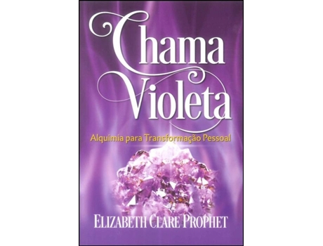 Livro Chama Violeta - Alquimia para Transformação Pessoal de Elizabeth Clare Prophet (Português)