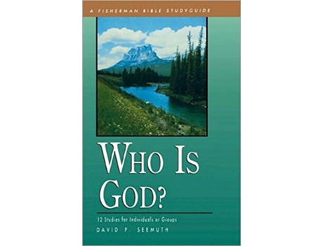 Livro Who Is God 12 Studies for Individuals or Groups Fisherman Bible Studyguide Series de David P Seemuth (Inglês)