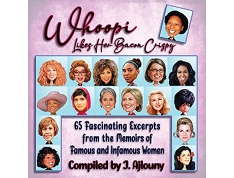 Livro Whoopi Likes Her Bacon Crispy 65 Fascinating Excerpts from the Memoirs of Famous and Infamous Women de J Ajlouny (Inglês)