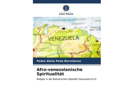 Livro Afrovenezolanische Spiritualität Religion in der Bolivarischen Republik Venezuela im 21 German Edition de Pedro Alirio Peña Berroteran (Alemão)