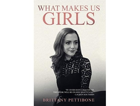 Livro What Makes Us Girls And Why Its All Worth It de Brittany Pettibone (Inglês)