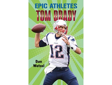 Livro Epic Athletes Tom Brady de Dan Wetzel (Inglês)