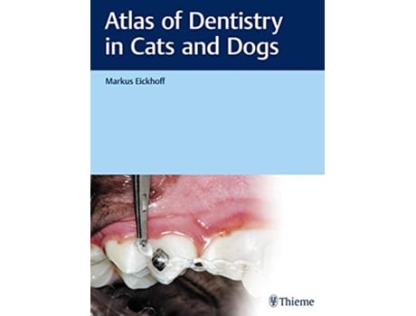 Livro Atlas of Dentistry in Cats and Dogs de Markus Eickhoff (Inglês)