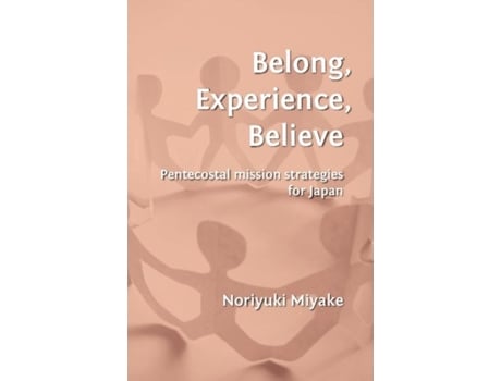 Livro Belong, Experience, Believe: Pentecostal Mission Strategies for Japan Noriyuki Miyake (Inglês)