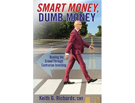 Livro SMART MONEY Dumb Money Beating the Crowd Through Contrarian Investing de Keith G Richards (Inglês)