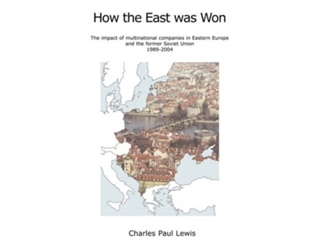 Livro How the East Was Won The Impact of Multinational Companies on Eastern Europe and the Former Soviet Union 19892004 de Charles Paul Lewis (Inglês)