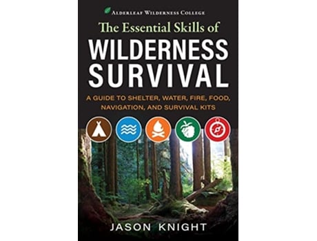 Livro The Essential Skills of Wilderness Survival A Guide to Shelter Water Fire Food Navigation and Survival Kits de Jason Knight (Inglês)