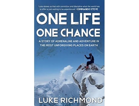 Livro One Life One Chance A story of adrenalin and adventure in the most unforgiving places on earth de Mr Luke Richmond (Inglês)