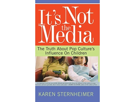 Livro Its Not The Media The Truth About Pop Cultures Influence On Children de Karen Sternheimer (Inglês)