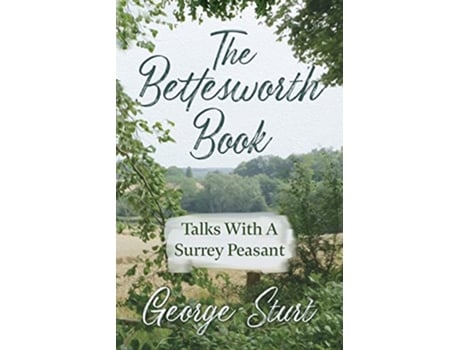 Livro The Bettesworth Book Talks With A Surrey Peasant de George Sturt (Inglês)