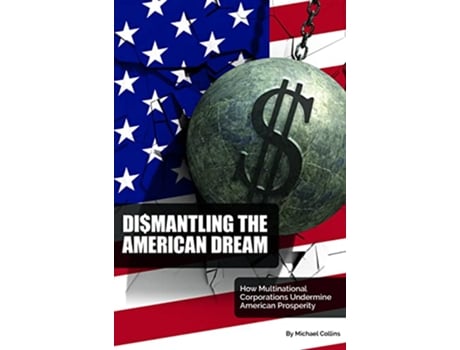 Livro Dismantling the American Dream de Michael Collins (Inglês)