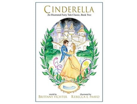 Livro Cinderella An Illustrated Fairy Tale Classic Illustrated Fairy Tale Classics de Brittany Fichter (Inglês)