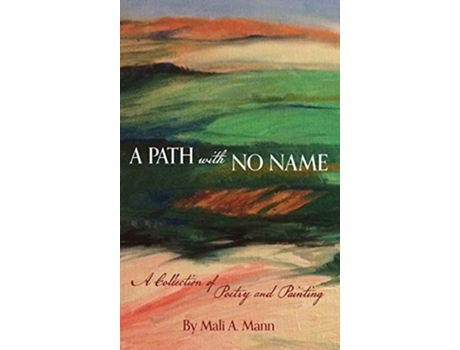 Livro A Path with No Name a collection of poetry and painting de Mali a Mann (Inglês)