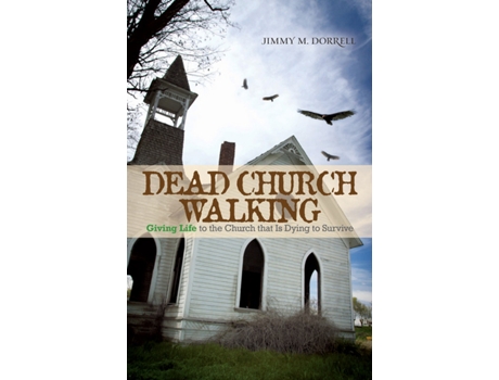 Livro Dead Church Walking Giving Life to the Church That Is Dying to Survive de Jimmy Dorrell (Inglês)