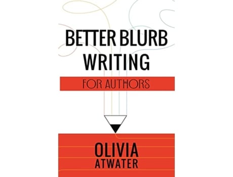 Livro Better Blurb Writing for Authors Atwaters Tools for Authors de Olivia Atwater (Inglês)