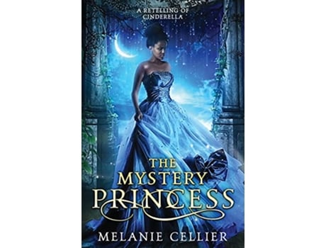 Livro The Mystery Princess A Retelling of Cinderella Return to the Four Kingdoms de Melanie Cellier (Inglês)