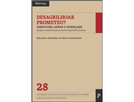 Livro Desagrilhoar Prometeu? Direito, Gene e Doença de Eduardo António da Silva Figueiredo