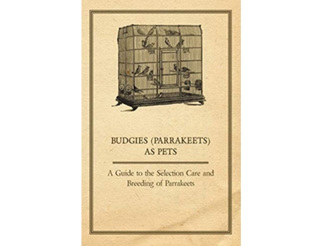 Livro Budgies Parrakeets as Pets A Guide to the Selection Care and Breeding of Parrakeets de Anon (Inglês)