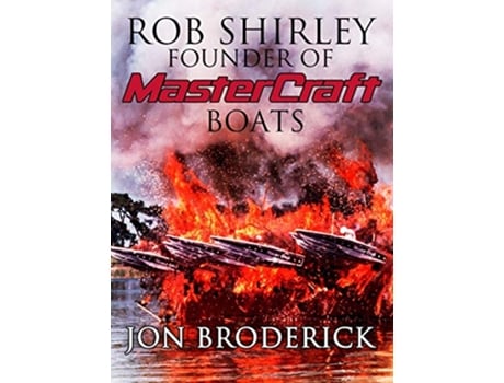 Livro Rob Shirley Founder of Mastercraft Boats de Jon Broderick (Inglês)