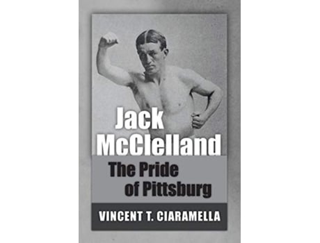 Livro Jack McClelland The Pride of Pittsburg de Vincent T Ciaramella (Inglês)