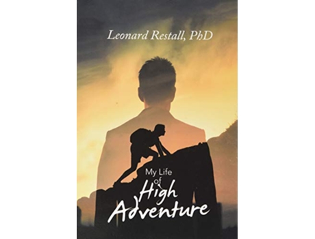 Livro My Life of High Adventure de Leonard Restall PhD (Inglês)