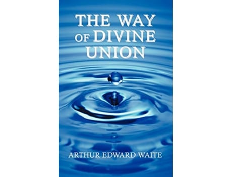 Livro The Way of Divine Union de Arthur Edward Waite (Inglês)