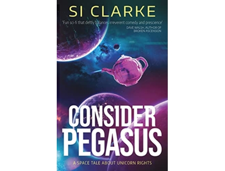 Livro Consider Pegasus A space tale about unicorn rights Starship Teapot de Si Clarke (Inglês)