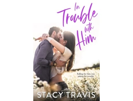 Livro In Trouble with Him An Enemies to Lovers Romance de Stacy Travis (Inglês)