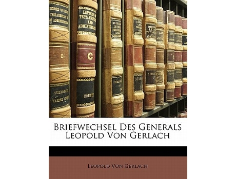 Livro Briefwechsel Des Generals Leopold Von Gerlach de Leopold Von Gerlach (Alemão)