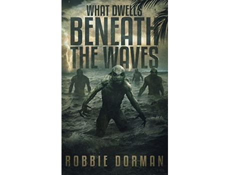 Livro What Dwells Beneath the Waves de Robbie Dorman (Inglês)