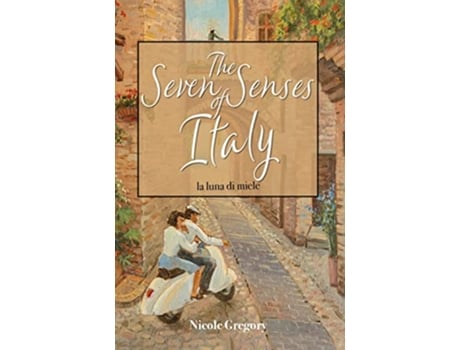 Livro The Seven Senses of Italy La Luna di Miele de Nicole Gregory (Inglês)