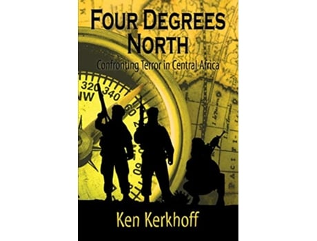 Livro Four Degrees North Confronting Terror in Central Africa de Ken Kerkhoff (Inglês)