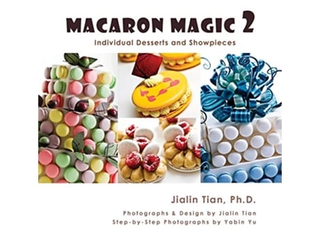 Livro Macaron Magic 2 Individual Desserts and Showpieces de Jialin Tian (Inglês)