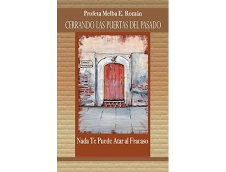 Livro CERRANDO LAS PUERTAS DEL PASADO Nada Te Puede Atar al Fracaso Spanish Edition de Melba E Román (Espanhol)