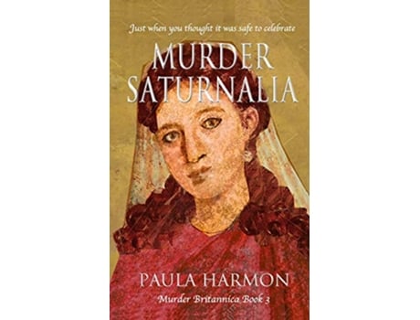 Livro Murder Saturnalia Just when you thought it was safe to celebrate Murder Britannica de Paula Harmon (Inglês)