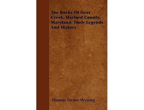 Livro The Rocks of Deer Creek Harford County Maryland Their Legends and History de Thomas Turner Wysong (Inglês)