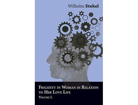 Livro Frigidity in Woman in Relation to Her Love Life Volume I de Wilhelm Stekel (Inglês)