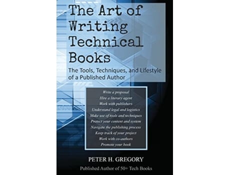 Livro The Art of Writing Technical Books The Tools Techniques and Lifestyle of a Published Author de Peter H Gregory (Inglês)