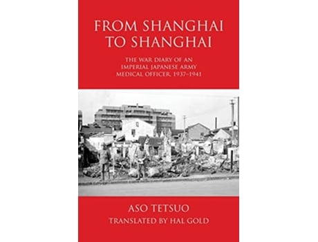 Livro From Shanghai to Shanghai The War Diary of an Imperial Japanese Army Medical Officer 19371941 de Tetsuo Aso (Inglês)