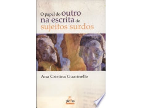 Livro O PAPEL DO OUTRO NA ESCRITA DE SUJEITOS SURDOS de GUARINELLO, ANA CRISTINA (Português do Brasil)