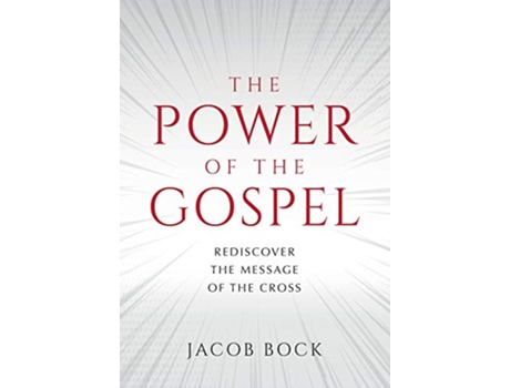 Livro The Power of the Gospel Rediscover the message of the cross de JACOB F BOCK (Inglês)