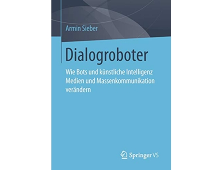 Livro Dialogroboter Wie Bots und künstliche Intelligenz Medien und Massenkommunikation verändern German Edition de Armin Sieber (Alemão)