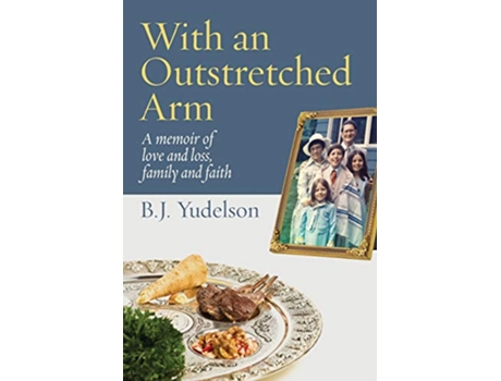 Livro With an Outstretched Arm A memoir of love and loss family and faith de BJ Yudelson (Inglês)