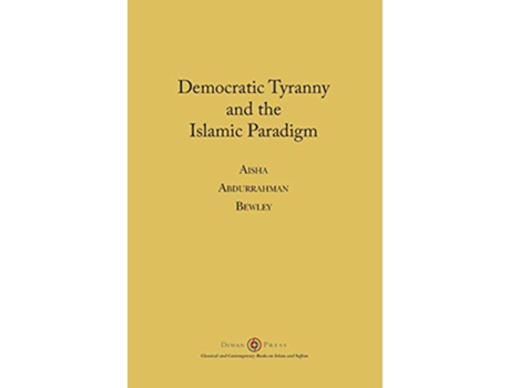 Livro Democratic Tyranny and the Islamic Paradigm de Aisha Abdurrahman Bewley (Inglês)