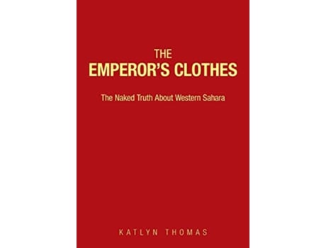 Livro The Emperors Clothes The Naked Truth About Western Sahara de Katlyn Thomas (Inglês)